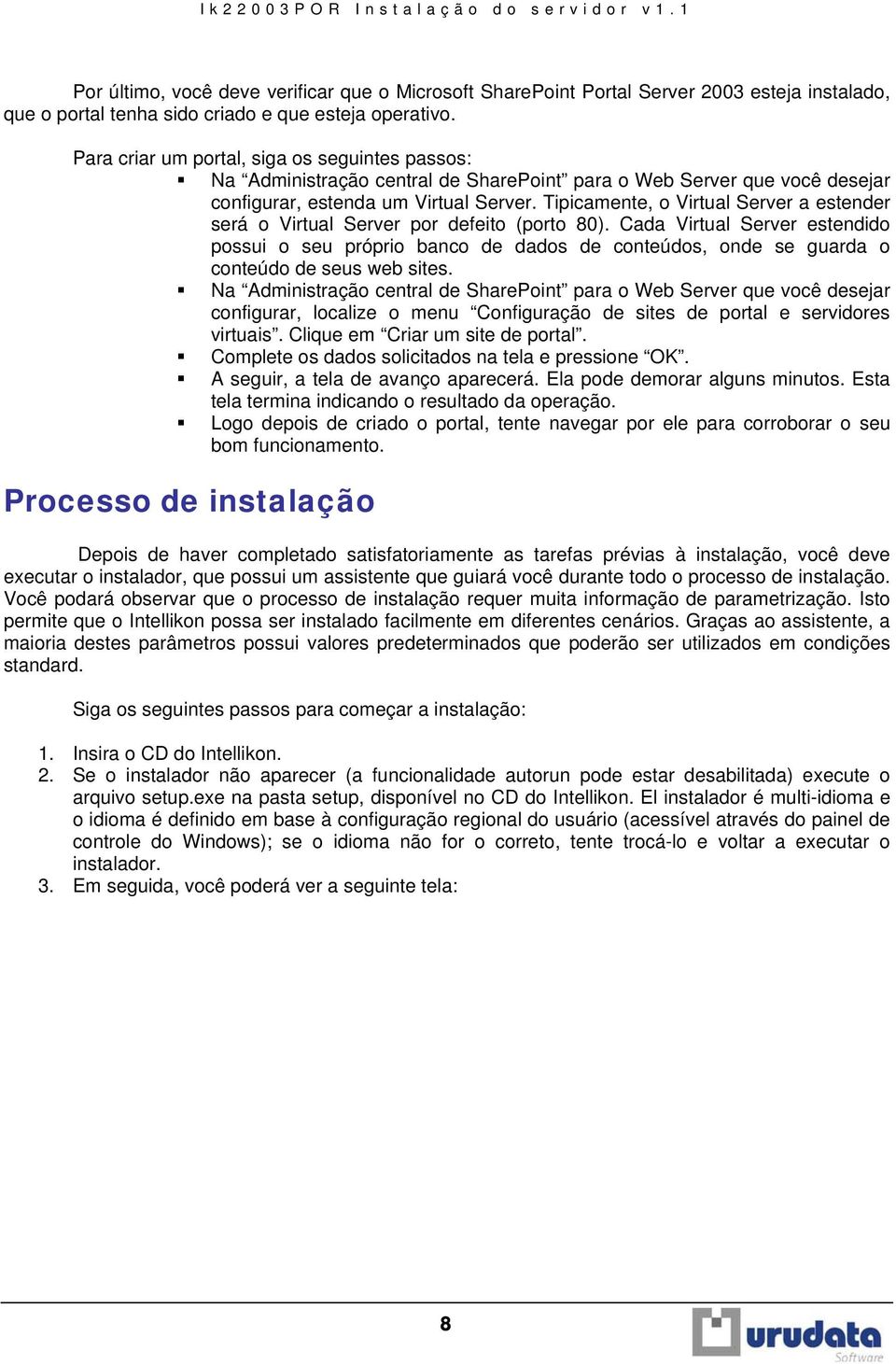 Tipicamente, o Virtual Server a estender será o Virtual Server por defeito (porto 80).