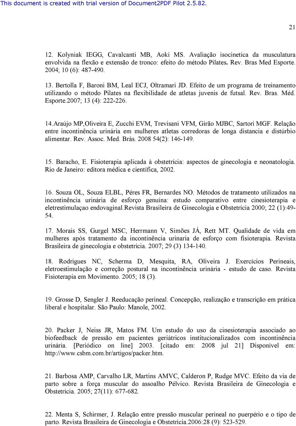 2007; 13 (4): 222-226. 14.Araújo MP,Oliveira E, Zucchi EVM, Trevisani VFM, Girão MJBC, Sartori MGF.