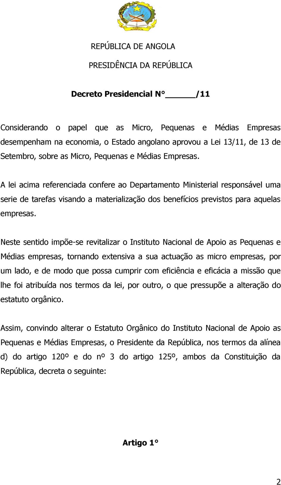 A lei acima referenciada confere ao Departamento Ministerial responsável uma serie de tarefas visando a materialização dos benefícios previstos para aquelas empresas.