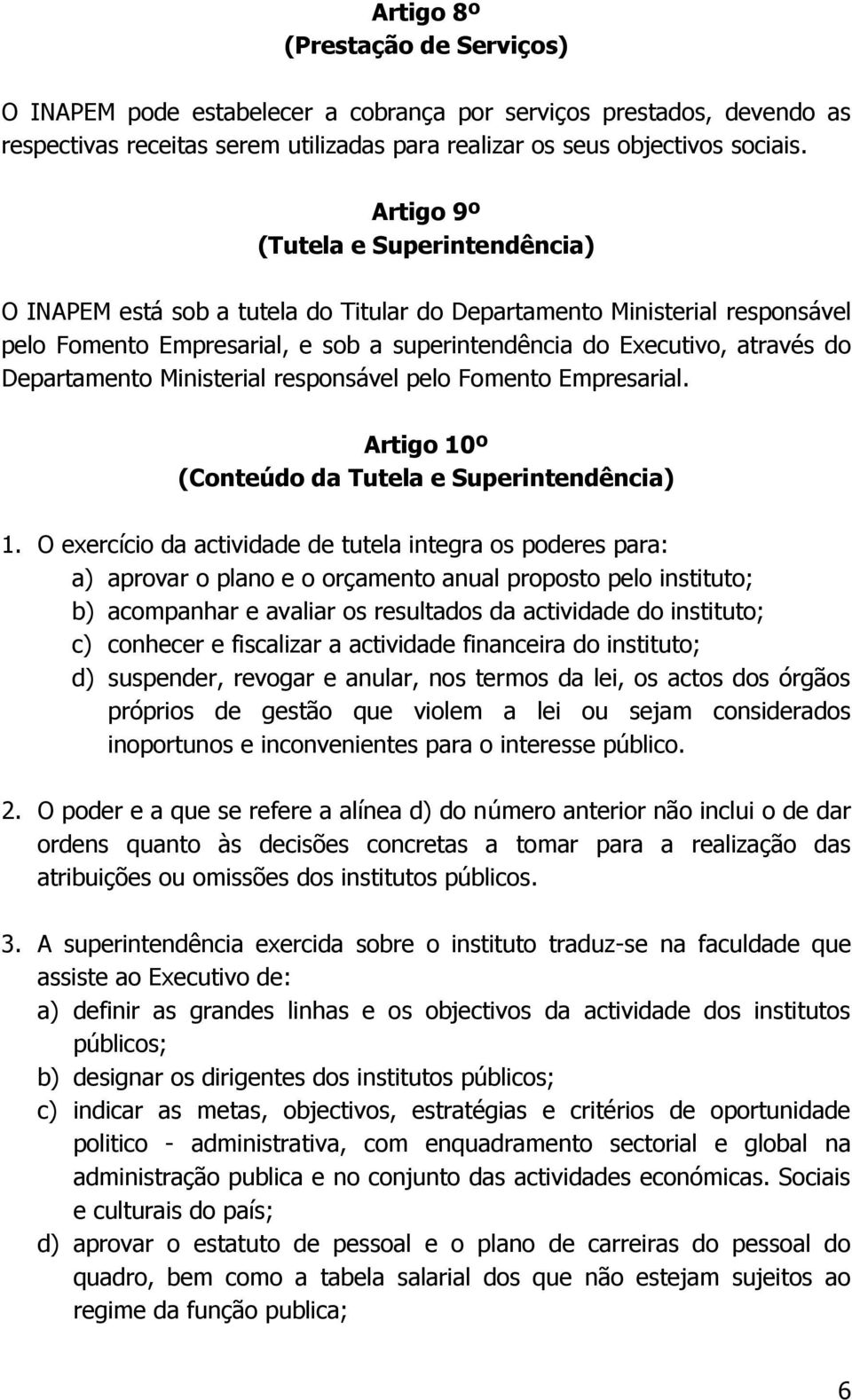 Departamento Ministerial responsável pelo Fomento Empresarial. Artigo 10º (Conteúdo da Tutela e Superintendência) 1.