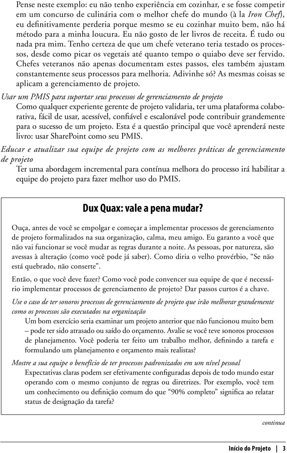 Tenho certeza de que um chefe veterano teria testado os processos, desde como picar os vegetais até quanto tempo o quiabo deve ser fervido.