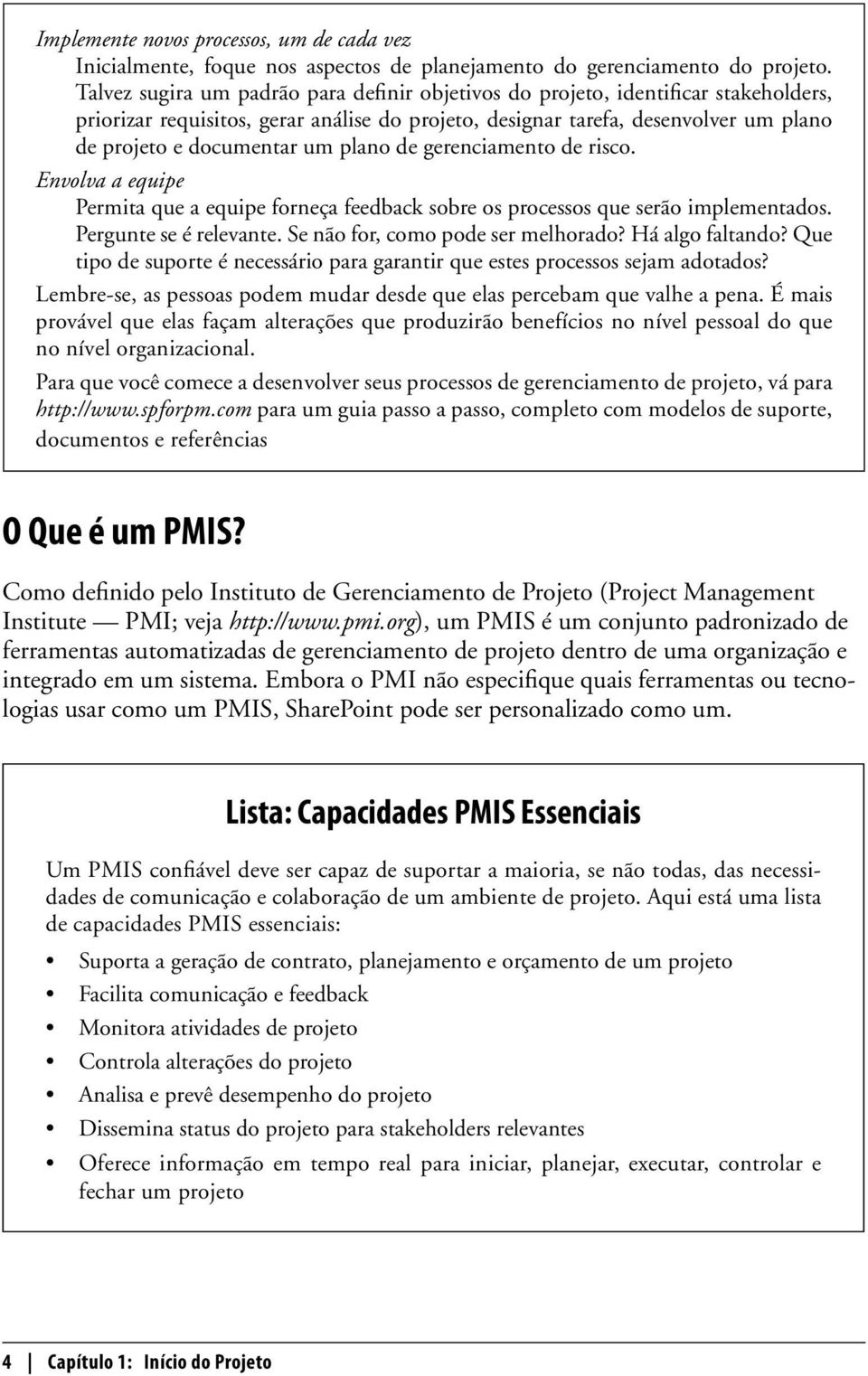 plano de gerenciamento de risco. Envolva a equipe Permita que a equipe forneça feedback sobre os processos que serão implementados. Pergunte se é relevante. Se não for, como pode ser melhorado?