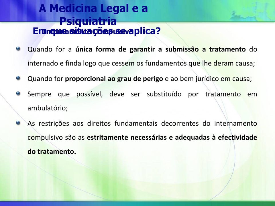 lhe deram causa; Quando for proporcional ao grau de perigo e ao bem jurídico em causa; Sempre que possível, deve ser