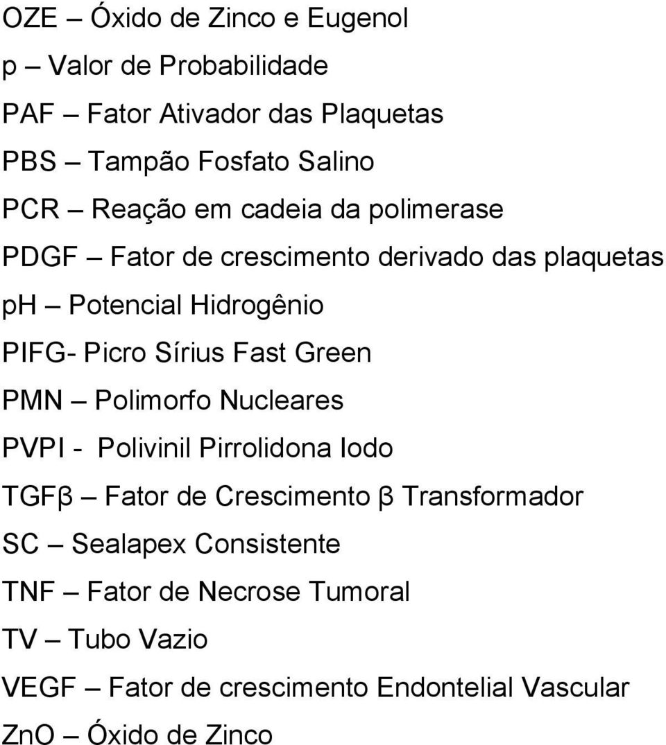 Sírius Fast Green PMN Polimorfo Nucleares PVPI - Polivinil Pirrolidona Iodo TGFβ Fator de Crescimento β Transformador SC