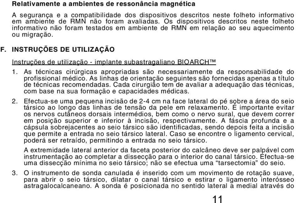 INSTRUÇÕES DE UTILIZAÇÃO Instruções de utilização - implante subastragaliano BIOARCH 1. As técnicas cirúrgicas apropriadas são necessariamente da responsabilidade do profissional médico.