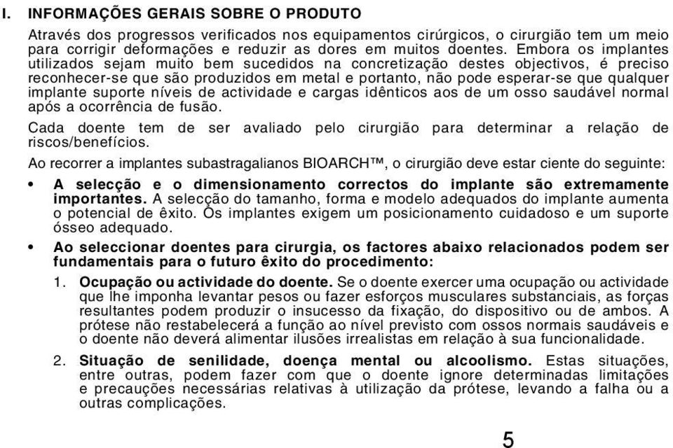 suporte níveis de actividade e cargas idênticos aos de um osso saudável normal após a ocorrência de fusão.