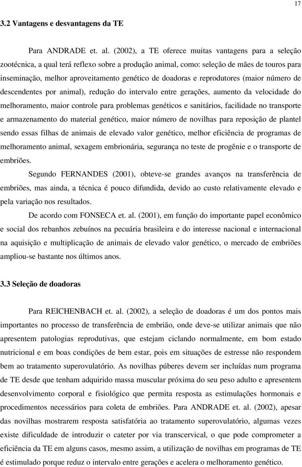 doadoras e reprodutores (maior número de descendentes por animal), redução do intervalo entre gerações, aumento da velocidade do melhoramento, maior controle para problemas genéticos e sanitários,