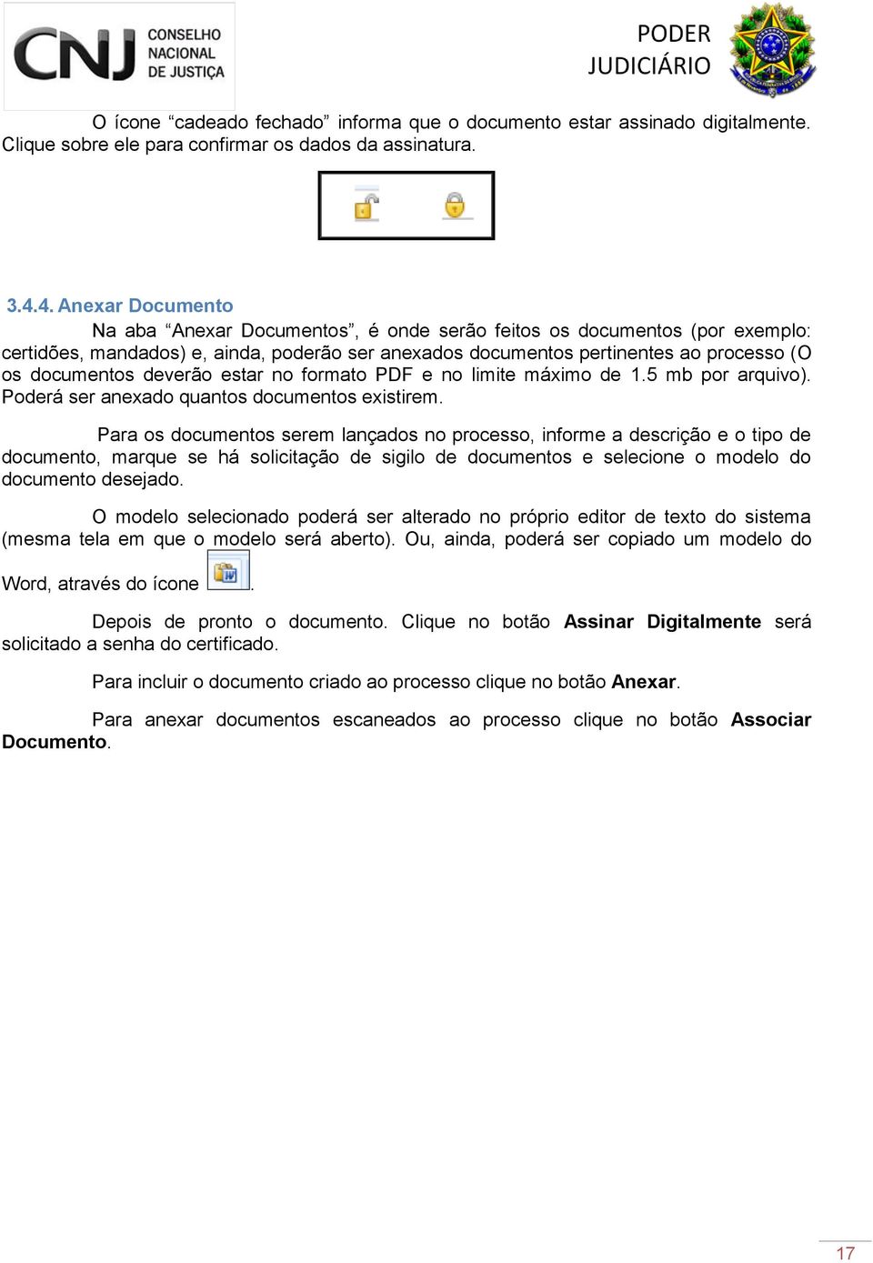 deverão estar no formato PDF e no limite máximo de 1.5 mb por arquivo). Poderá ser anexado quantos documentos existirem.