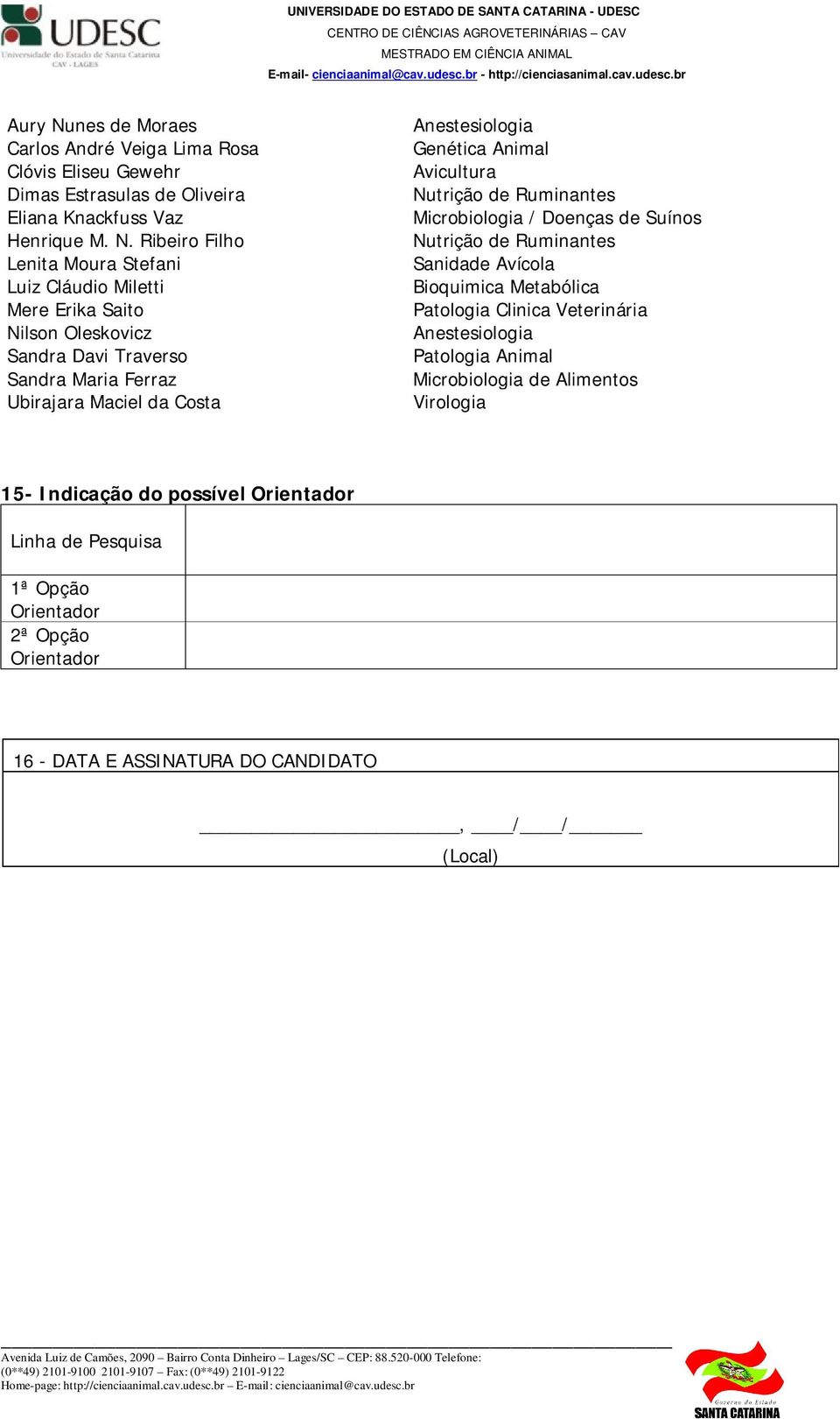 Ribeiro Filho Lenita Moura Stefani Luiz Cláudio Miletti Mere Erika Saito Nilson Oleskovicz Sandra Davi Traverso Sandra Maria Ferraz Ubirajara Maciel da Costa Anestesiologia