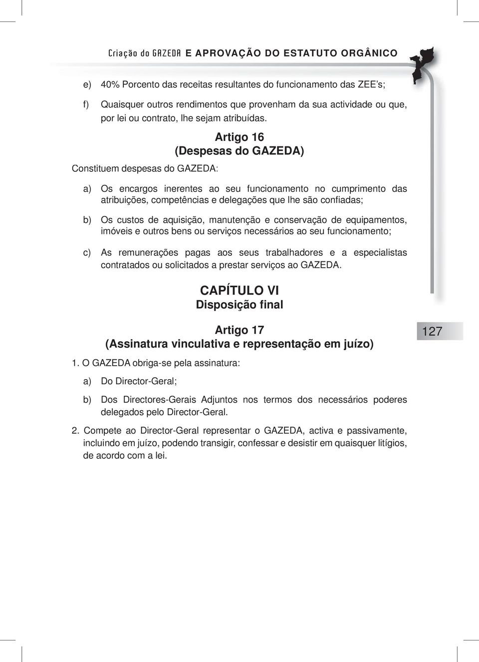 custos de aquisição, manutenção e conservação de equipamentos, imóveis e outros bens ou serviços necessários ao seu funcionamento; c) As remunerações pagas aos seus trabalhadores e a especialistas