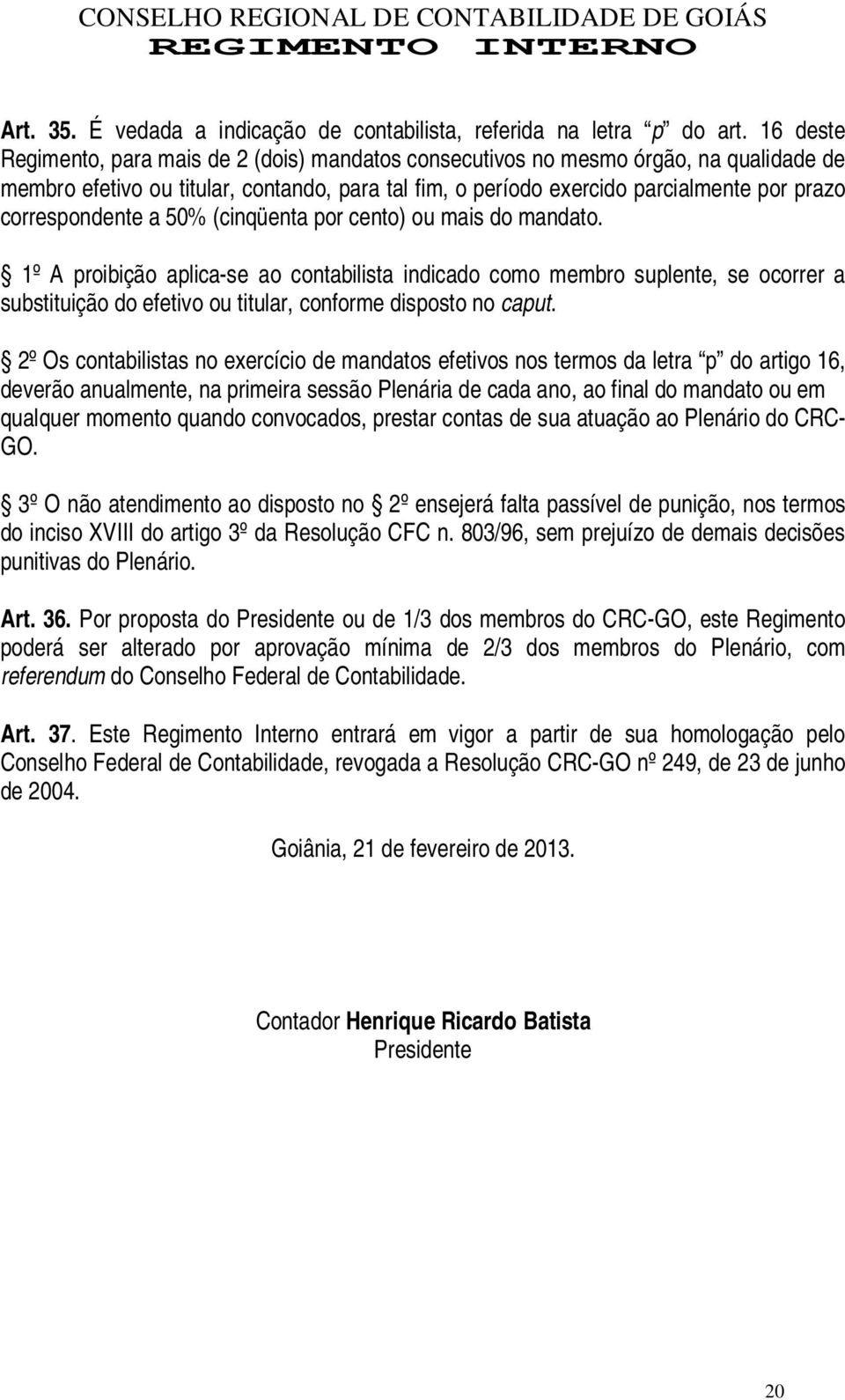 correspondente a 50% (cinqüenta por cento) ou mais do mandato.