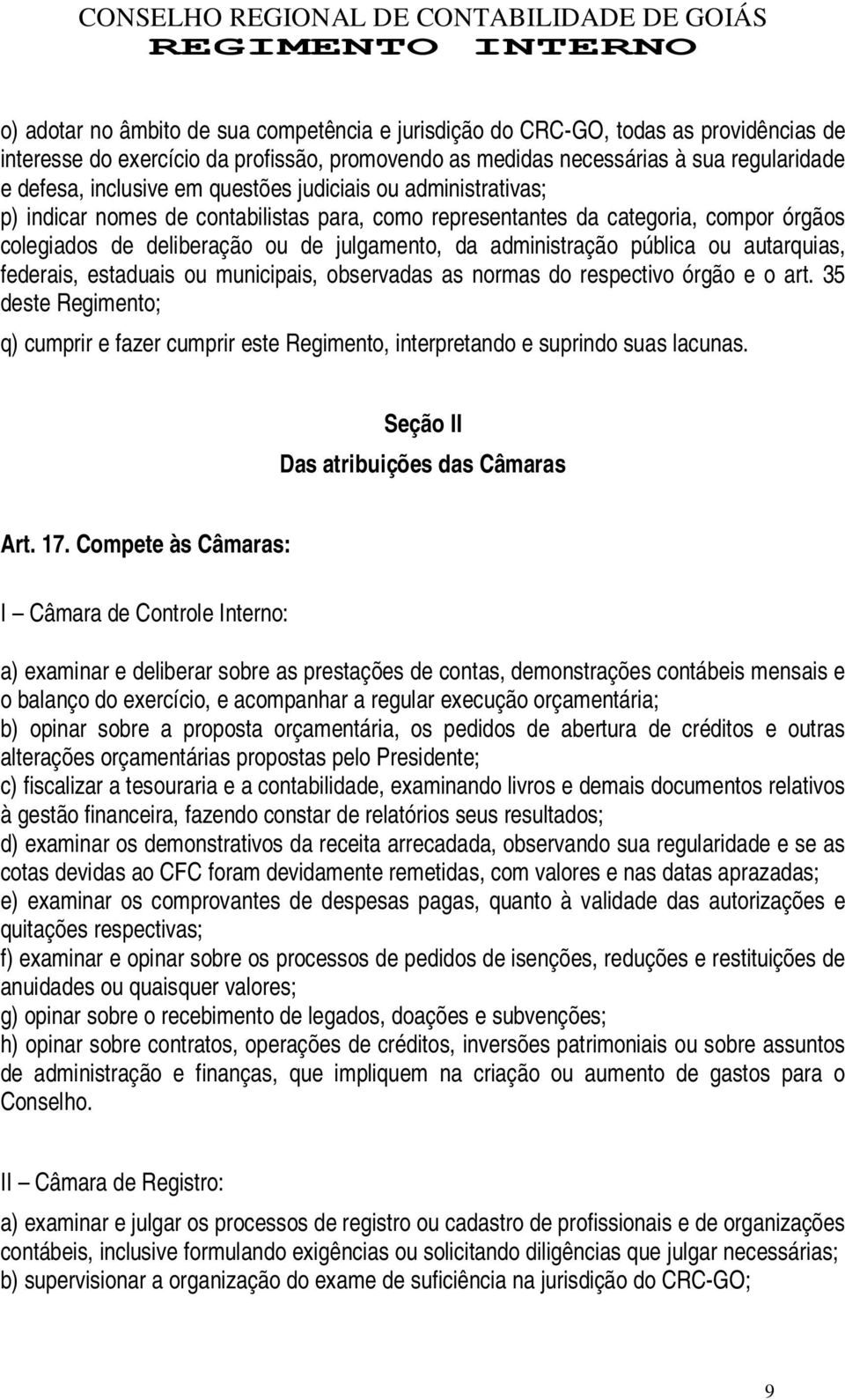 ou autarquias, federais, estaduais ou municipais, observadas as normas do respectivo órgão e o art.