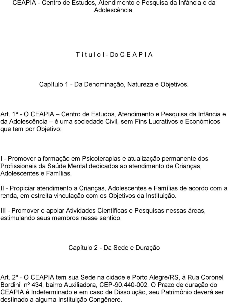 Psicoterapias e atualização permanente dos Profissionais da Saúde Mental dedicados ao atendimento de Crianças, Adolescentes e Famílias.