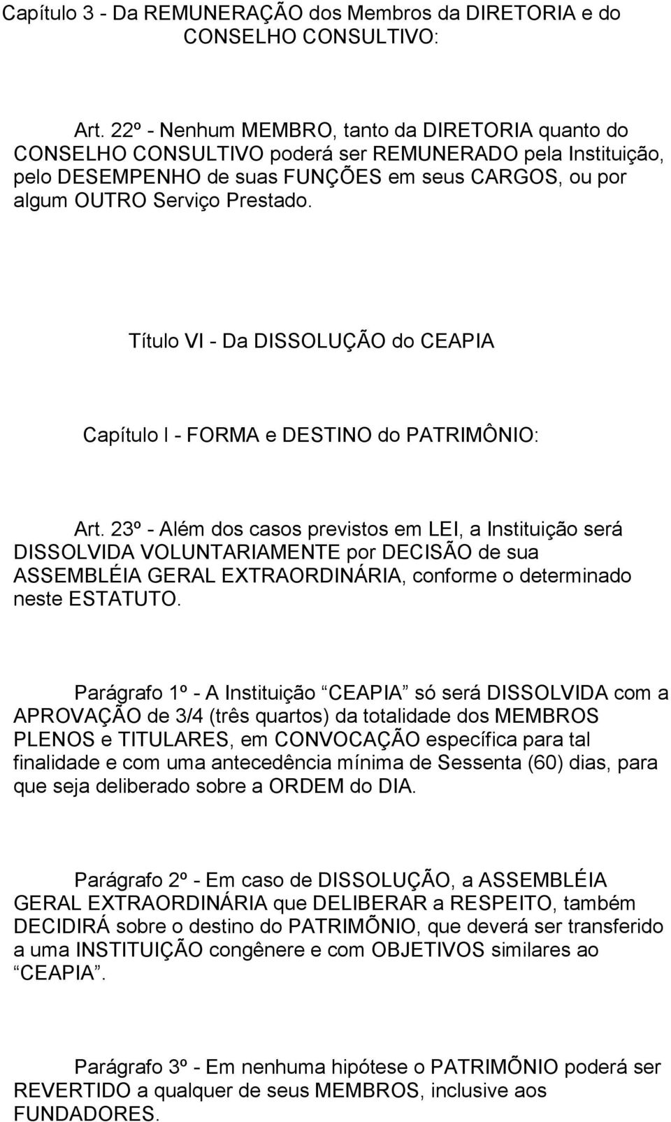 Título VI - Da DISSOLUÇÃO do CEAPIA Capítulo l - FORMA e DESTINO do PATRIMÔNIO: Art.