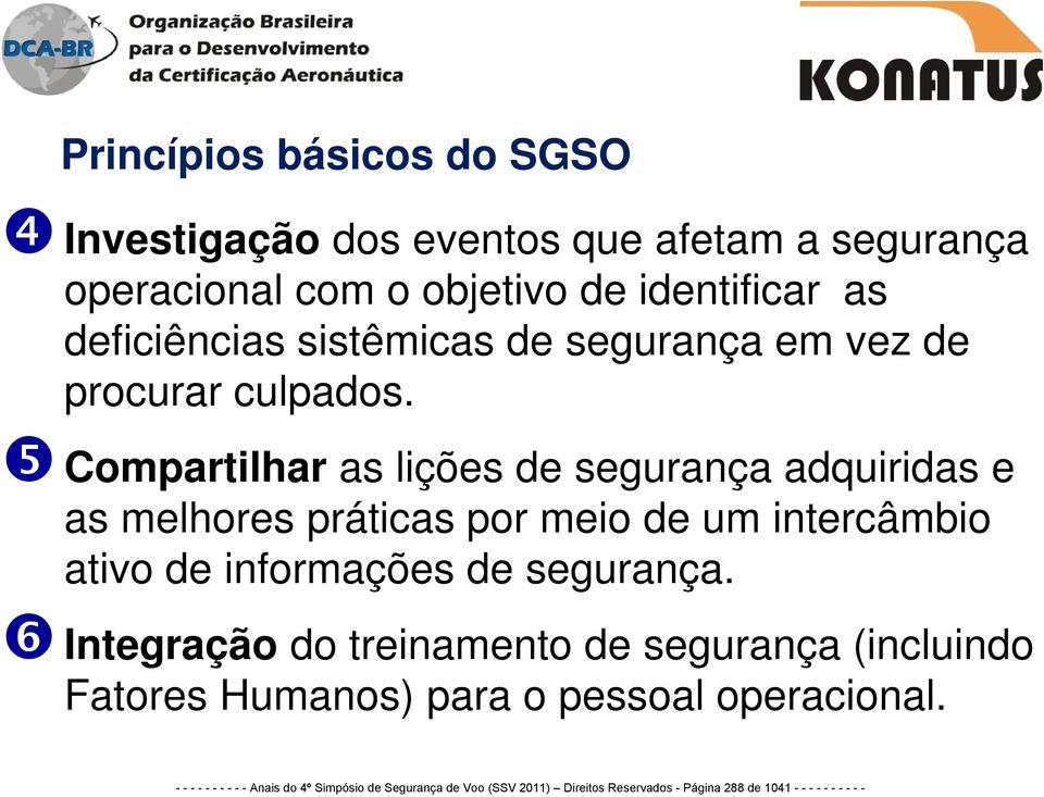 Compartilhar as lições de segurança adquiridas e as melhores práticas por meio de um intercâmbio ativo de informações de segurança.