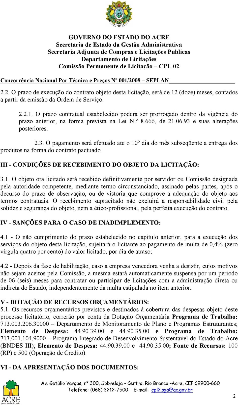 III - CONDIÇÕES DE RECEBIMENTO DO OBJETO DA LICITAÇÃO: 3.1.