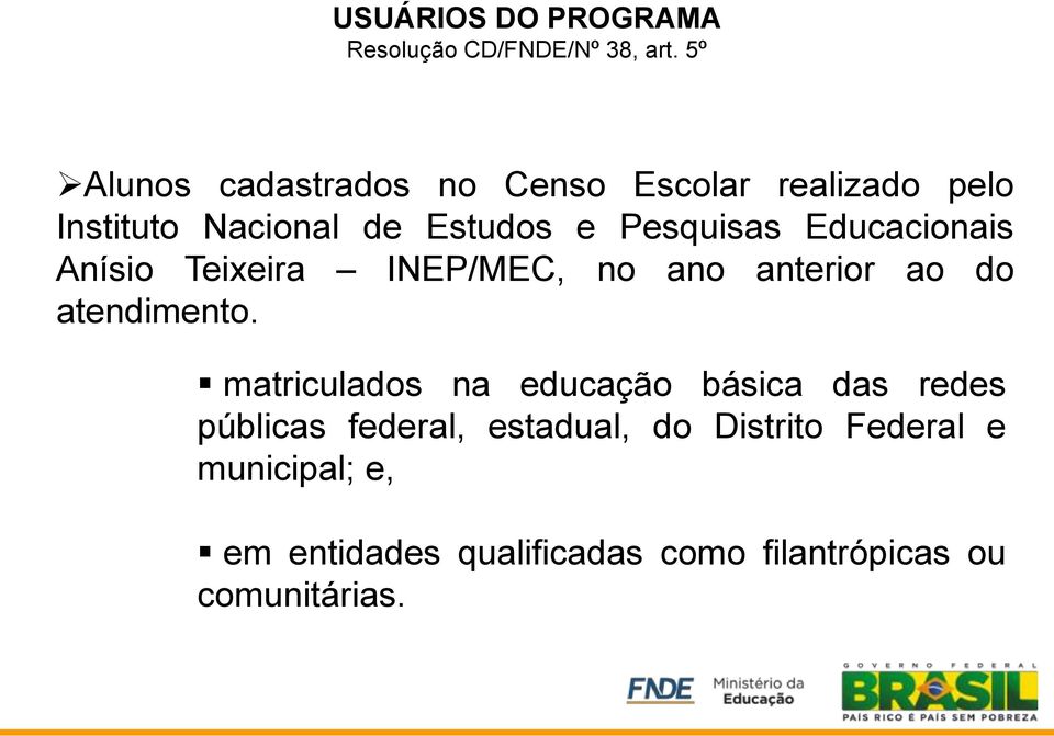 Educacionais Anísio Teixeira INEP/MEC, no ano anterior ao do atendimento.