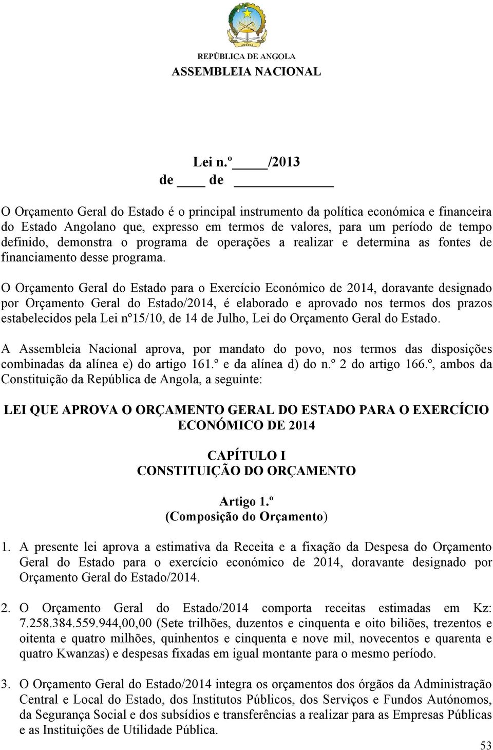 demonstra o programa de operações a realizar e determina as fontes de financiamento desse programa.