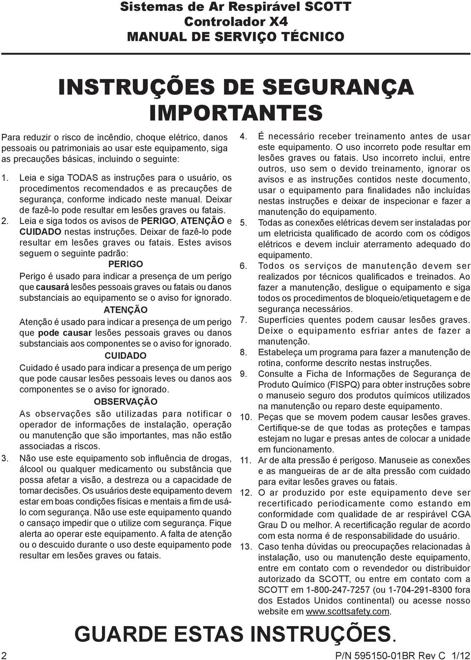 Leia e siga TODAS as instruções para o usuário, os procedimentos recomendados e as precauções de segurança, conforme indicado neste manual. Deixar de fazê-lo pode resultar em lesões graves ou fatais.