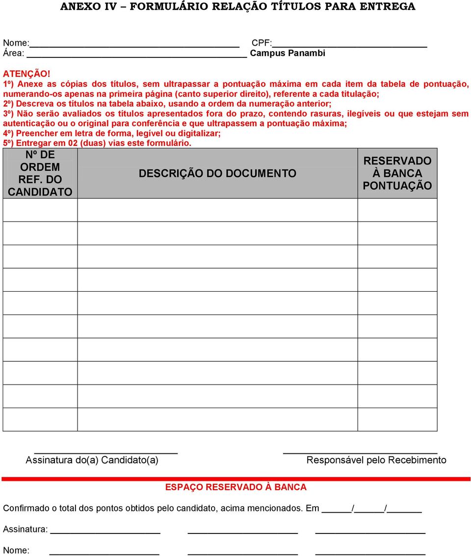 2º) Descreva os títulos na tabela abaixo, usando a ordem da numeração anterior; 3º) Não serão avaliados os títulos apresentados fora do prazo, contendo rasuras, ilegíveis ou que estejam sem