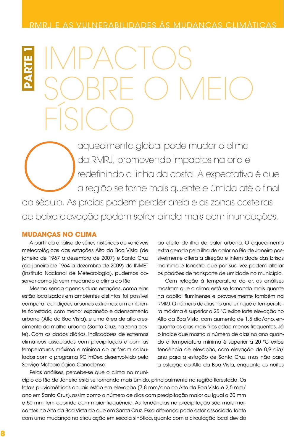 Mudanças no clima A partir da análise de séries históricas de variáveis ao efeito de ilha de calor urbana.