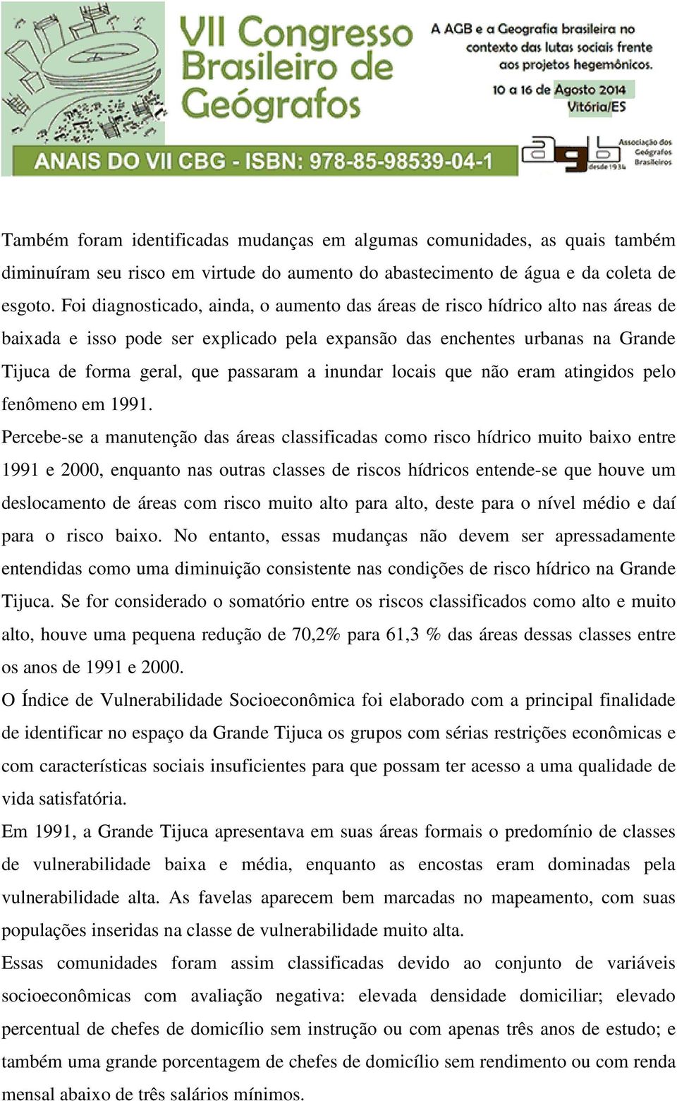 inundar locais que não eram atingidos pelo fenômeno em 1991.