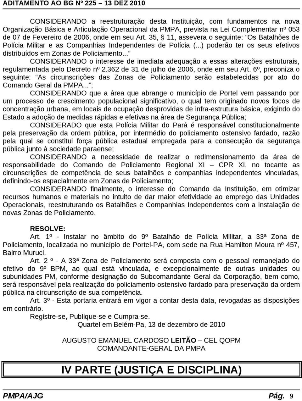 .. CONSIDERANDO o interesse de imediata adequação a essas alterações estruturais, regulamentada pelo Decreto nº 2.362 de 31 de julho de 2006, onde em seu Art.