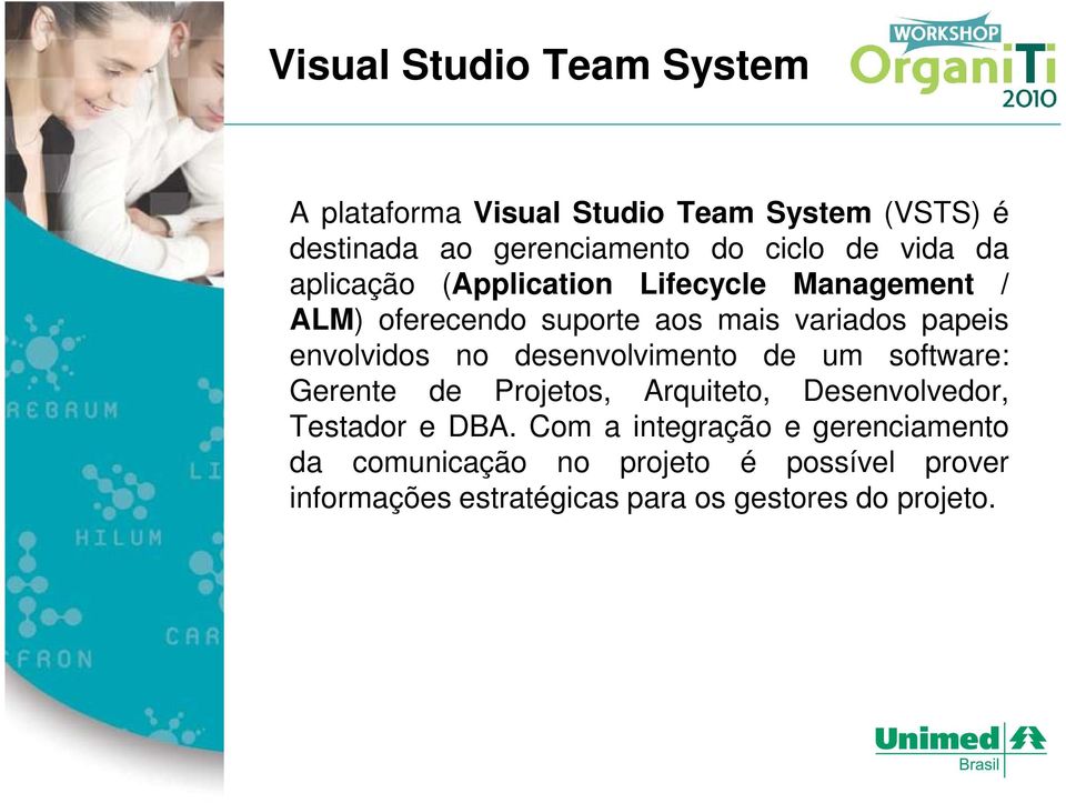 no desenvolvimento de um software: Gerente de Projetos, Arquiteto, Desenvolvedor, Testador e DBA.