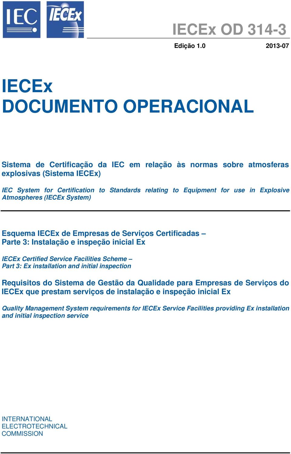 Equipment for use in Explosive Atmospheres (IECEx System) Esquema IECEx de Empresas de Serviços Certificadas Parte 3: Instalação e inspeção inicial Ex IECEx Certified Service Facilities