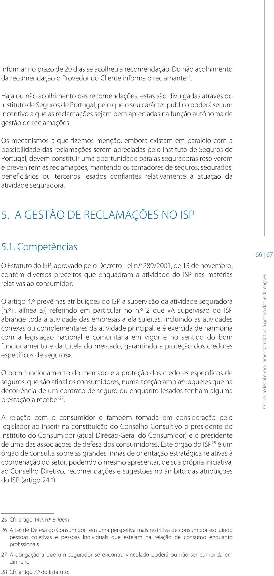 apreciadas na função autónoma de gestão de reclamações.