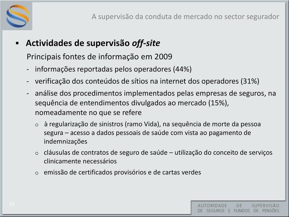 nomeadamente no que se refere o o o à regularização de sinistros (ramo Vida), na sequência de morte da pessoa segura acesso a dados pessoais de saúde com vista ao