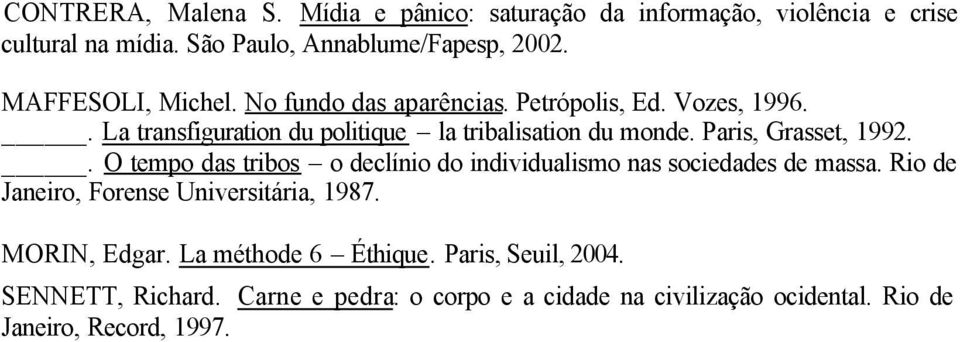 Paris, Grasset, 1992.. O tempo das tribos o declínio do individualismo nas sociedades de massa. Rio de Janeiro, Forense Universitária, 1987.