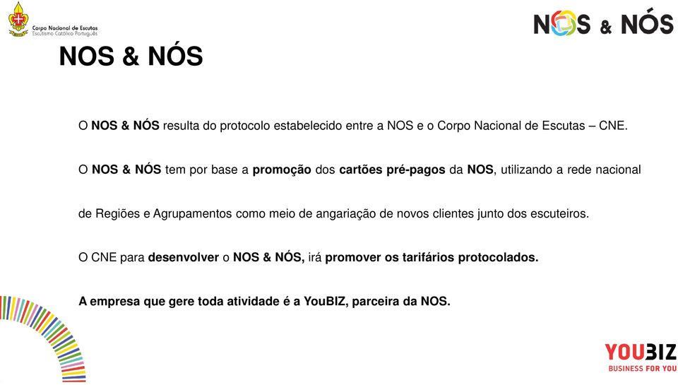 Agrupamentos como meio de angariação de novos clientes junto dos escuteiros.