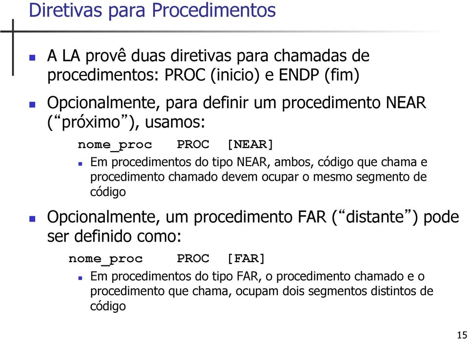 procedimento chamado devem ocupar o mesmo segmento de código Opcionalmente, um procedimento FAR ( distante ) pode ser definido como: