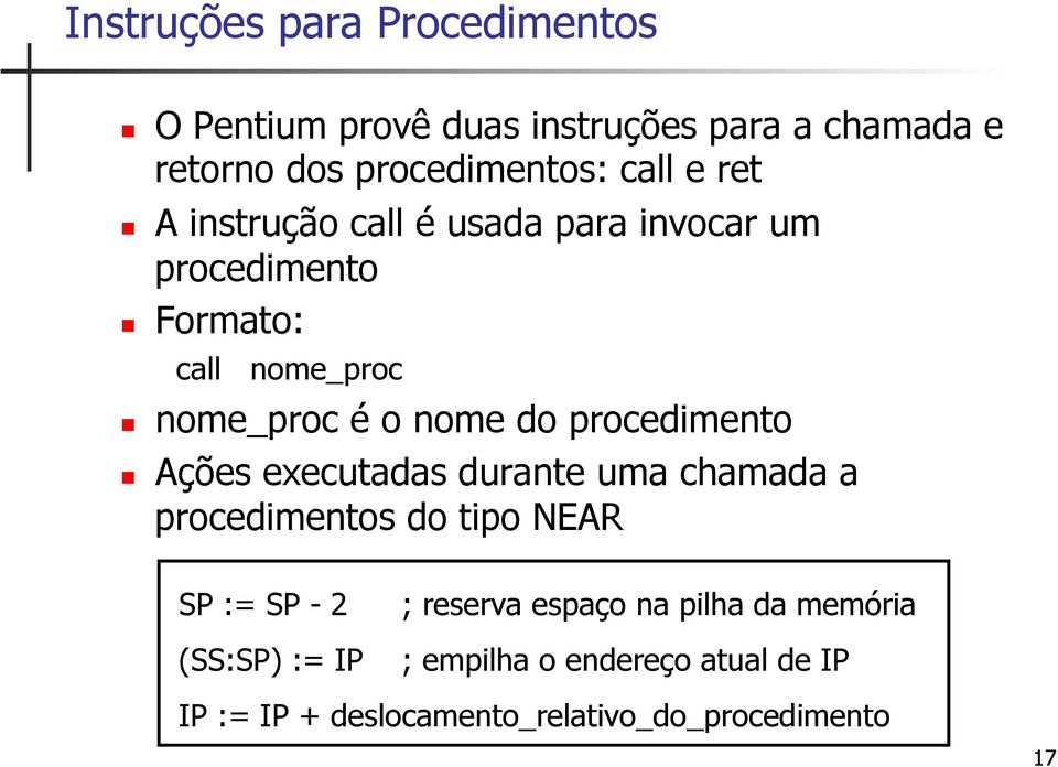 procedimento Ações executadas durante uma chamada a procedimentos do tipo NEAR SP := SP - 2 ; reserva espaço