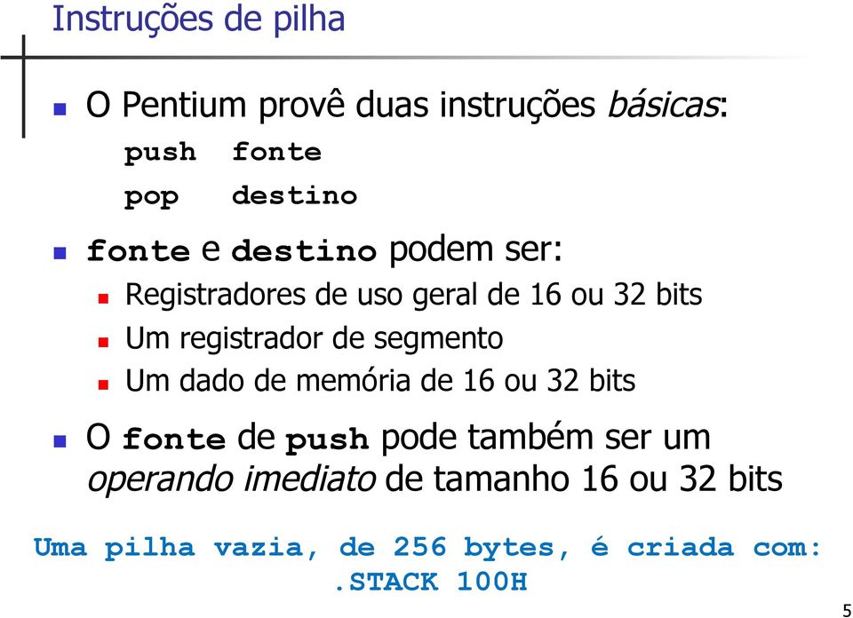 segmento Um dado de memória de 16 ou 32 bits O fonte de push pode também ser um operando