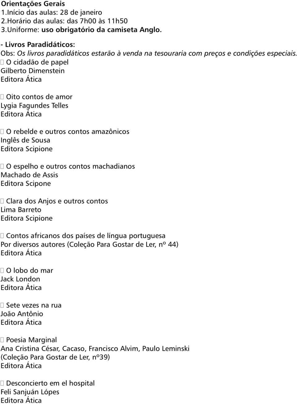 O cidadão de papel Gilberto Dimenstein Oito contos de amor Lygia Fagundes Telles O rebelde e outros contos amazônicos Inglês de Sousa O espelho e outros contos machadianos Machado de Assis Editora