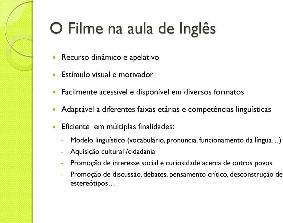 Modelo linguístico (vocabulário, pronuncia, funcionamento da língua ) - Aquisição cultural /cidadania - Promoção de