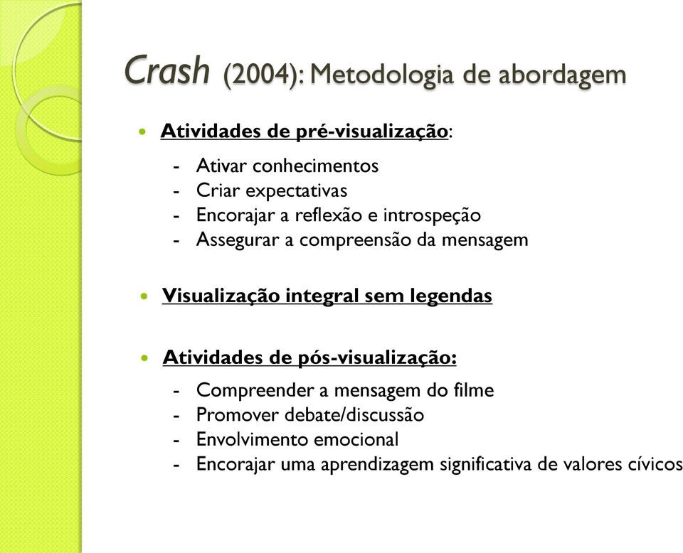 integral sem legendas Atividades de pós-visualização: - Compreender a mensagem do filme - Promover