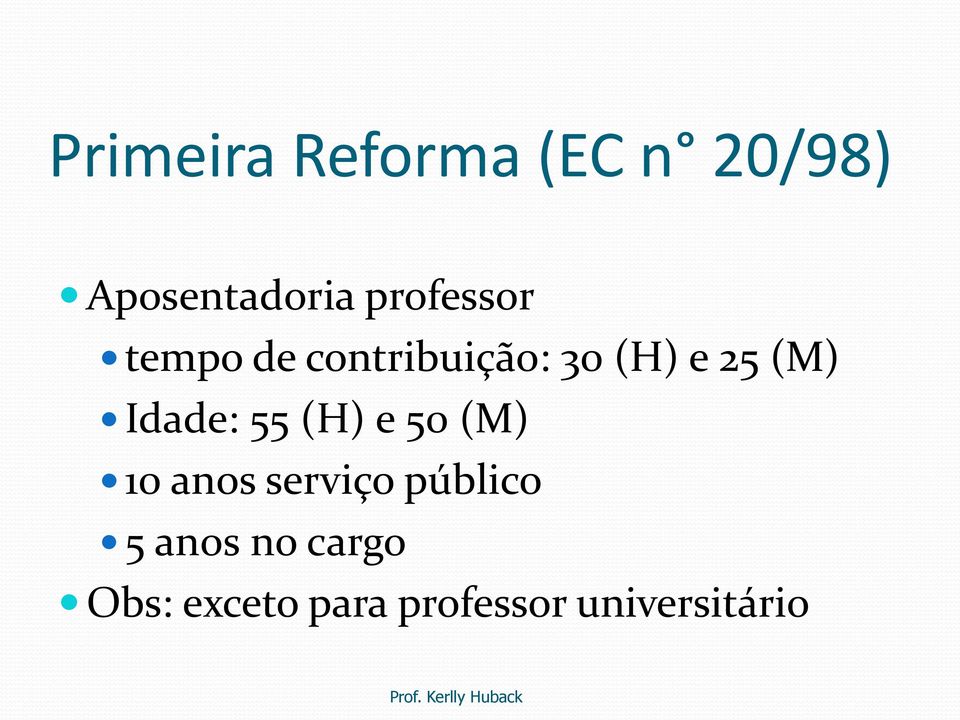 Idade: 55 (H) e 50 (M) 10 anos serviço público 5