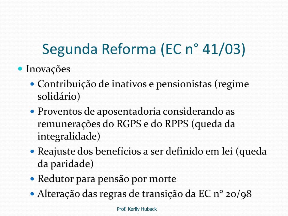 do RPPS (queda da integralidade) Reajuste dos benefícios a ser definido em lei