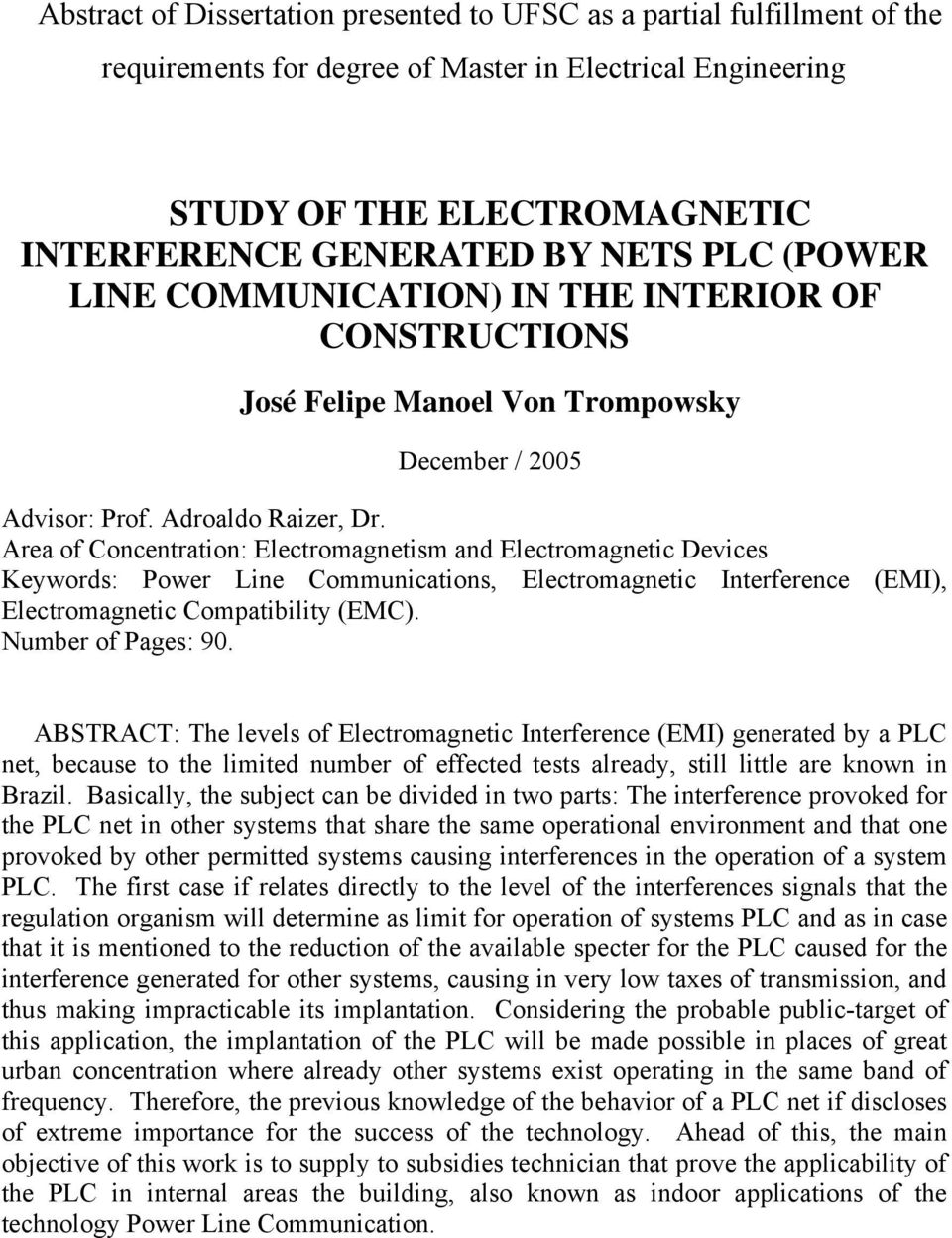 Area of Concentration: Electromagnetism and Electromagnetic Devices Keywords: Power Line Communications, Electromagnetic Interference (EMI), Electromagnetic Compatibility (EMC). Number of Pages: 90.