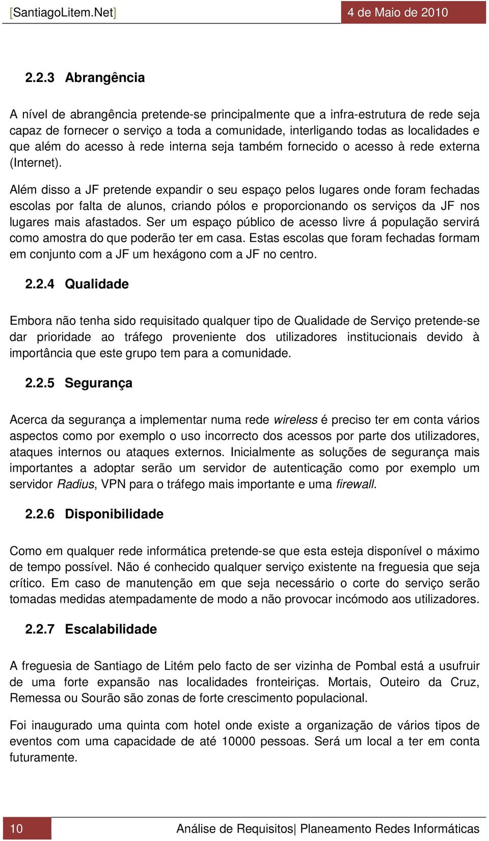 do acesso à rede interna seja também fornecido o acesso à rede externa (Internet).