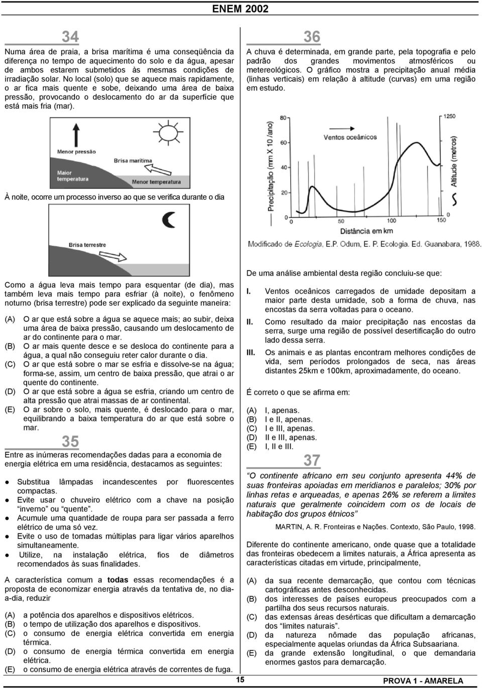 36 A chuva é determinada, em grande parte, pela topografia e pelo padrão dos grandes movimentos atmosféricos ou metereológicos.