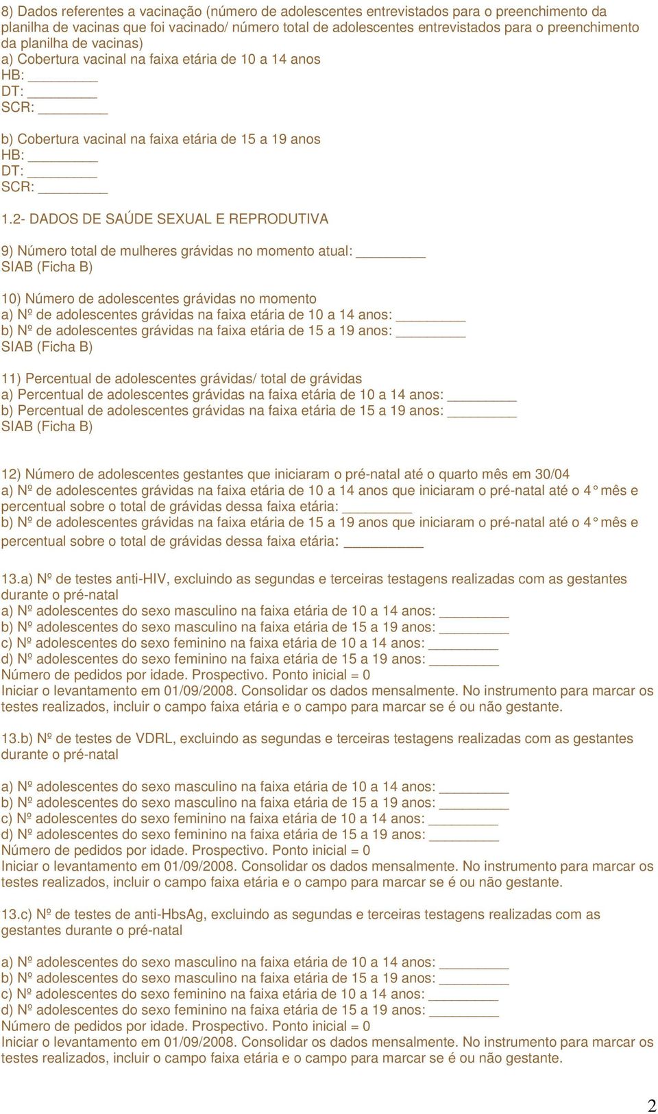 2- DADOS DE SAÚDE SEXUAL E REPRODUTIVA 9) Número total de mulheres grávidas no momento atual: 10) Número de adolescentes grávidas no momento a) Nº de adolescentes grávidas na faixa etária de 10 a 14