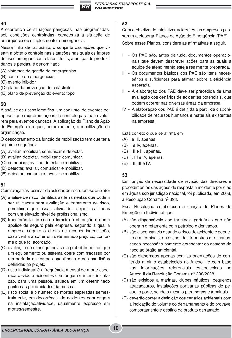 sistemas de gestão de emergências (B) controle de emergências (C) evento inibidor (D) plano de prevenção de catástrofes (E) plano de prevenção do evento topo 50 A análise de riscos identifica um