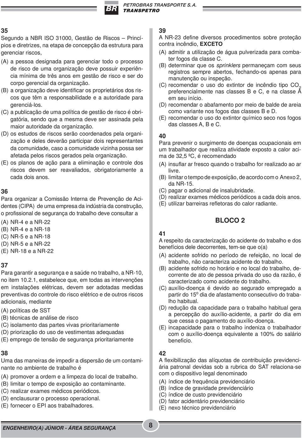 (B) a organização deve identificar os proprietários dos riscos que têm a responsabilidade e a autoridade para gerenciá-los.