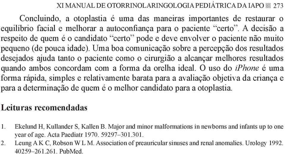 Uma boa comunicação sobre a percepção dos resultados desejados ajuda tanto o paciente como o cirurgião a alcançar melhores resultados quando ambos concordam com a forma da orelha ideal.