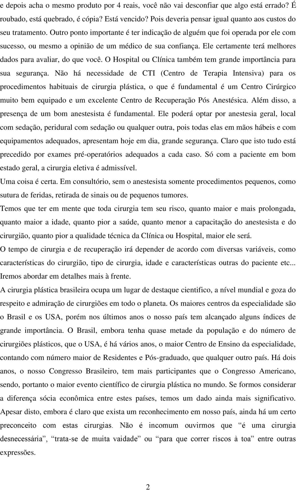 O Hospital ou Clínica também tem grande importância para sua segurança.