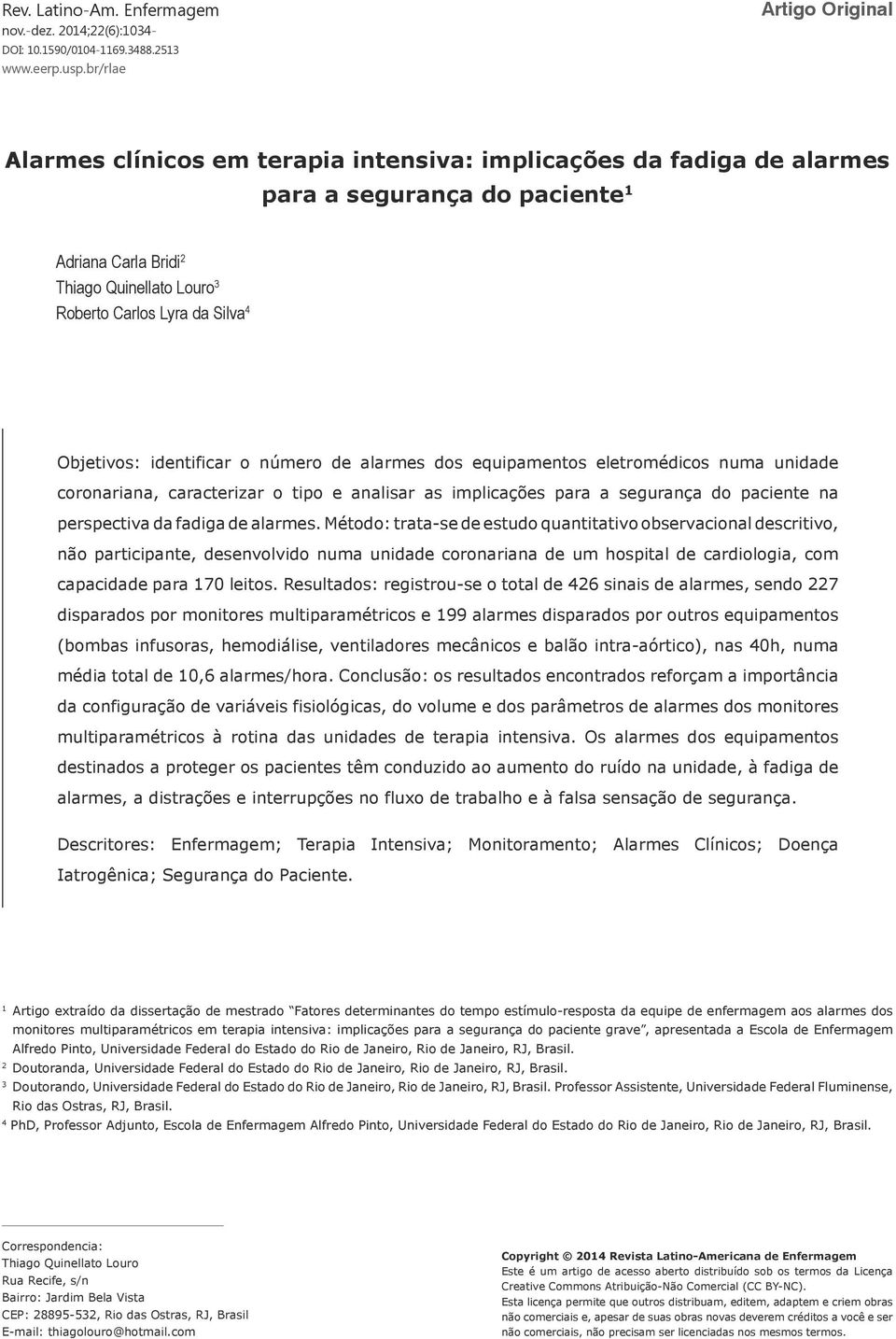 Silva 4 Objetivos: identificar o número de alarmes dos equipamentos eletromédicos numa unidade coronariana, caracterizar o tipo e analisar as implicações para a segurança do paciente na perspectiva